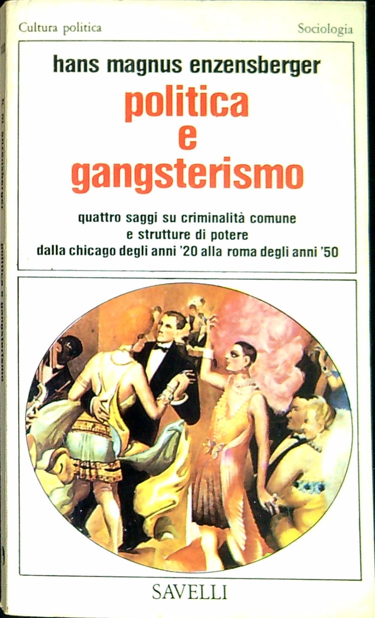 Politica e gangsterismo : quattro saggi su criminalita comune e …