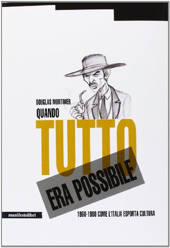 Quando tutto era possibile. 1960-1980 come l'Italia esporta cultura