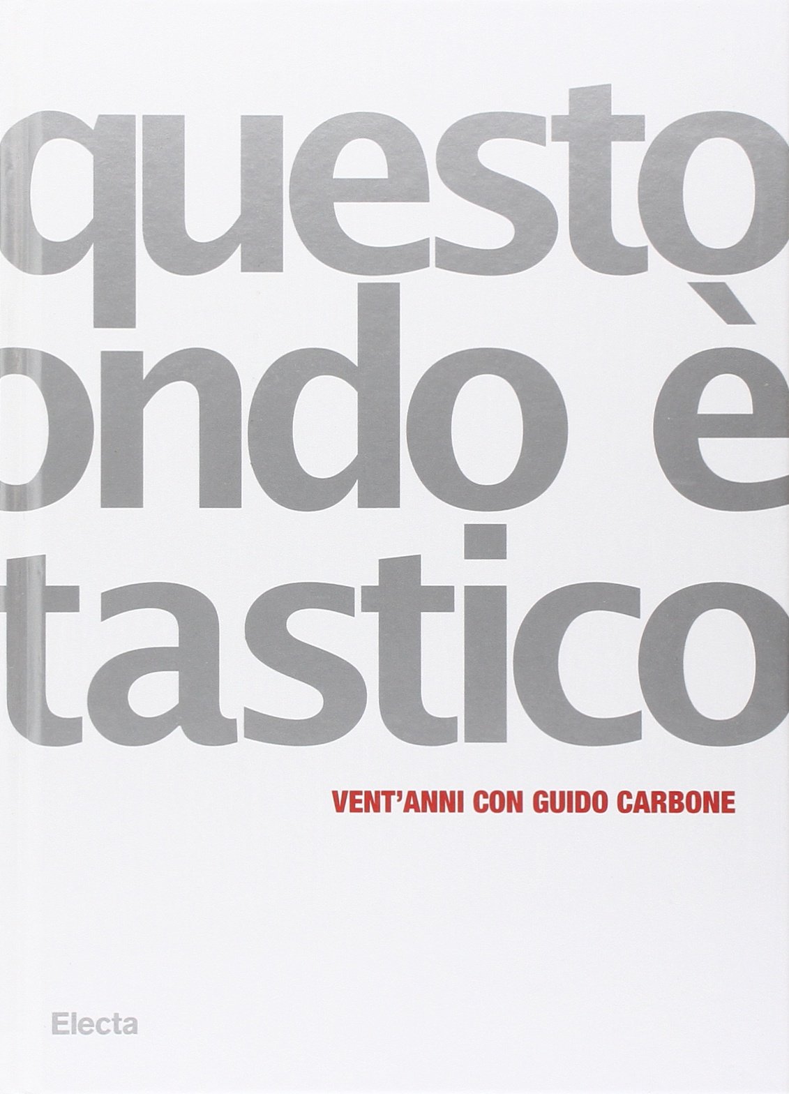 Questo mondo è fantastico. Vent'anni con Guido Carbone. Catalogo della …