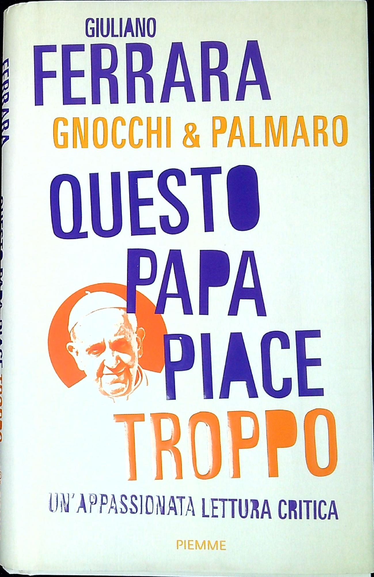 Questo papa piace troppo : un'appassionata lettura critica