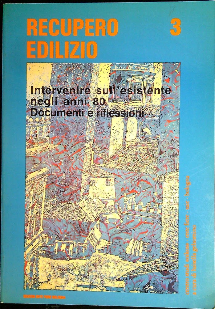 Recupero edilizio 3 : intervenire sull'esistente negli anni 80. Documenti …