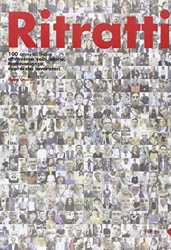 Ritratti. 100 anni di Italia attraverso volti, storie, testimonianze, ricordi …
