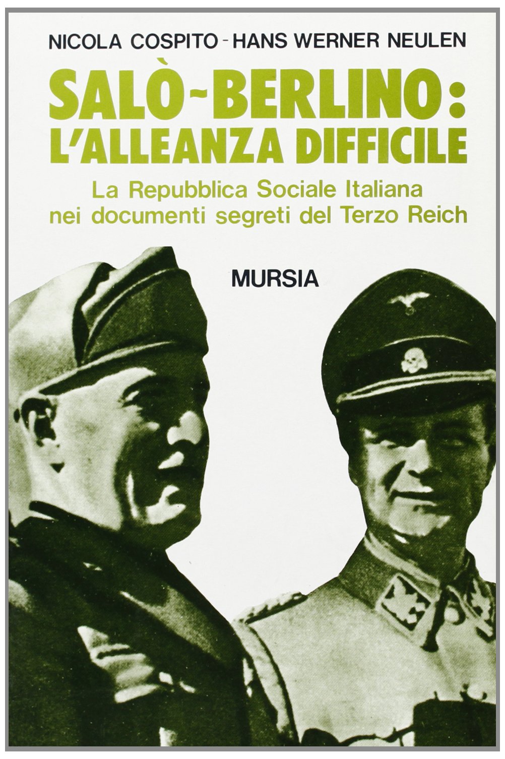 Salò-Berlino: l'alleanza difficile. La Repubblica Sociale Italiana nei documenti segreti …