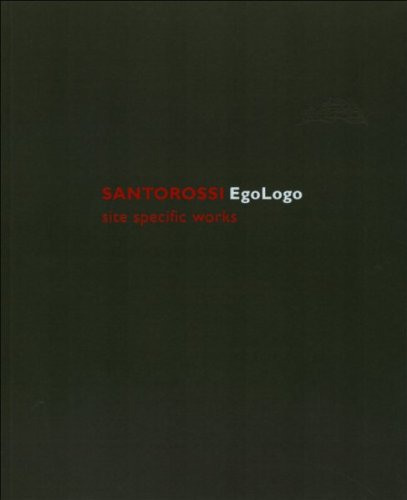 Santorossi: EgoLogo. Site specific works. Ediz. illustrata