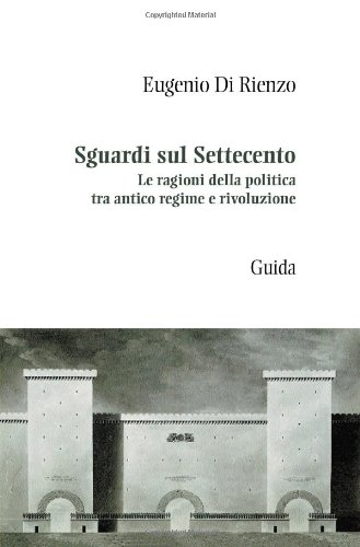 Sguardi sul Settecento. Le ragioni della politica tra antico regime …