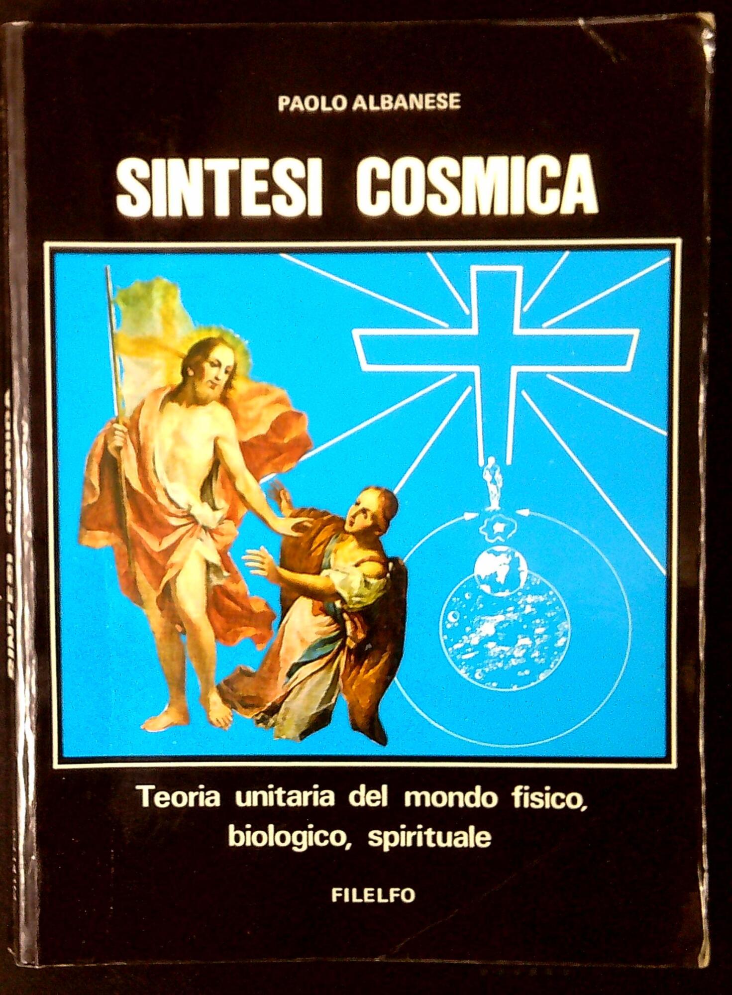 Sintesi cosmica : teoria unitaria del mondo fisico, biologico, spirituale