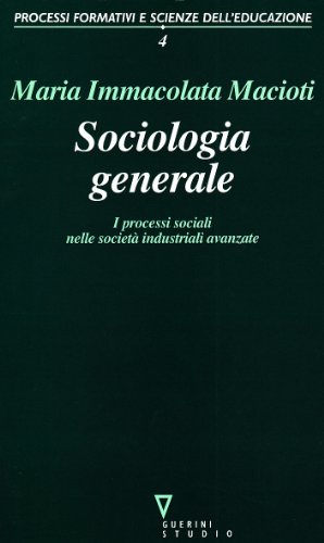 Sociologia generale. I processi sociali nelle società industriali avanzate