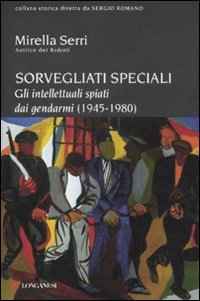 Sorvegliati speciali : gli intellettuali spiati dai gendarmi (1945-1980)