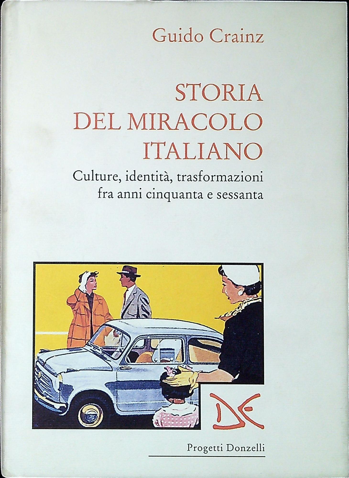 Storia del miracolo italiano. Cultura, identità, trasformazioni fra anni Cinquanta …