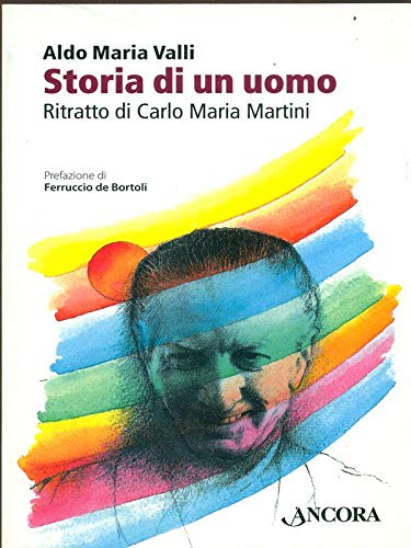 Storia di un uomo. Ritratto di Carlo Maria Martini