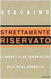 Strettamente riservato. Le memorie di un superministro della Prima Repubblica