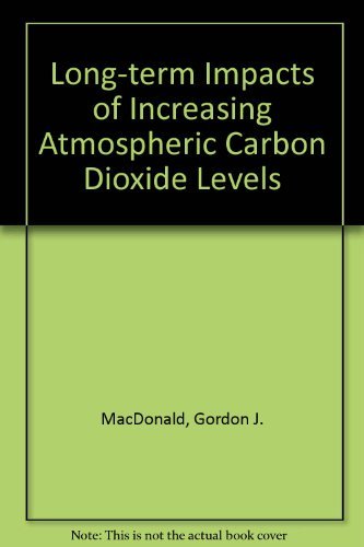 The Long Term Impacts of Increasing Atmospheric Carbon Dioxide Levels