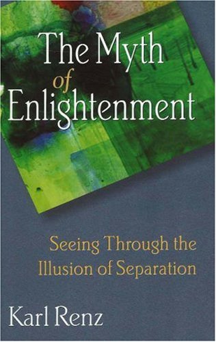 The Myth of Enlightenment: Seeing the Illusion of Separation: Seeing …