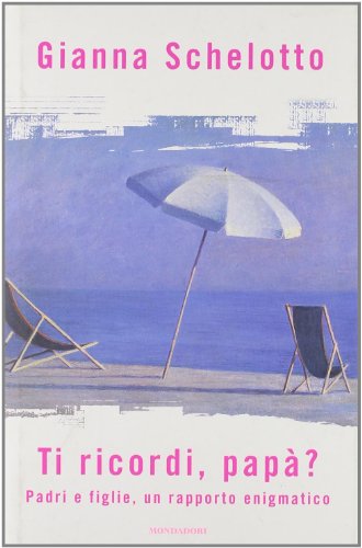 Ti ricordi, papà? Padri e figlie, un rapporto enigmatico