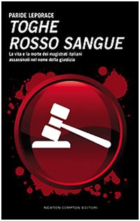 Toghe rosso sangue. La vita e la morte dei magistrati …