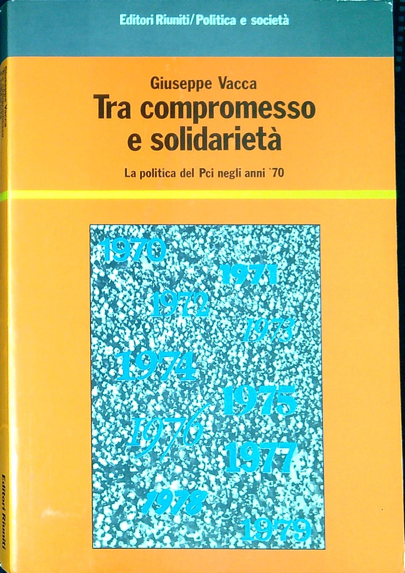 Tra compromesso e solidarietà : la politica del PCI negli …