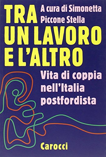 Tra un lavoro e l'altro. Vita di coppia nell'Italia postfordista