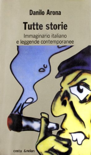 Tutte storie. Immaginario italiano e leggende contemporanee