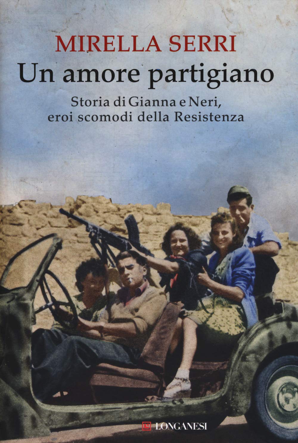 Un amore partigiano. Storia di Gianna e Neri, eroi scomodi …