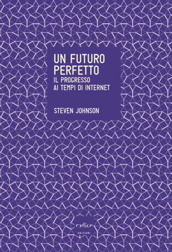 Un futuro perfetto. Il progresso ai tempi di internet