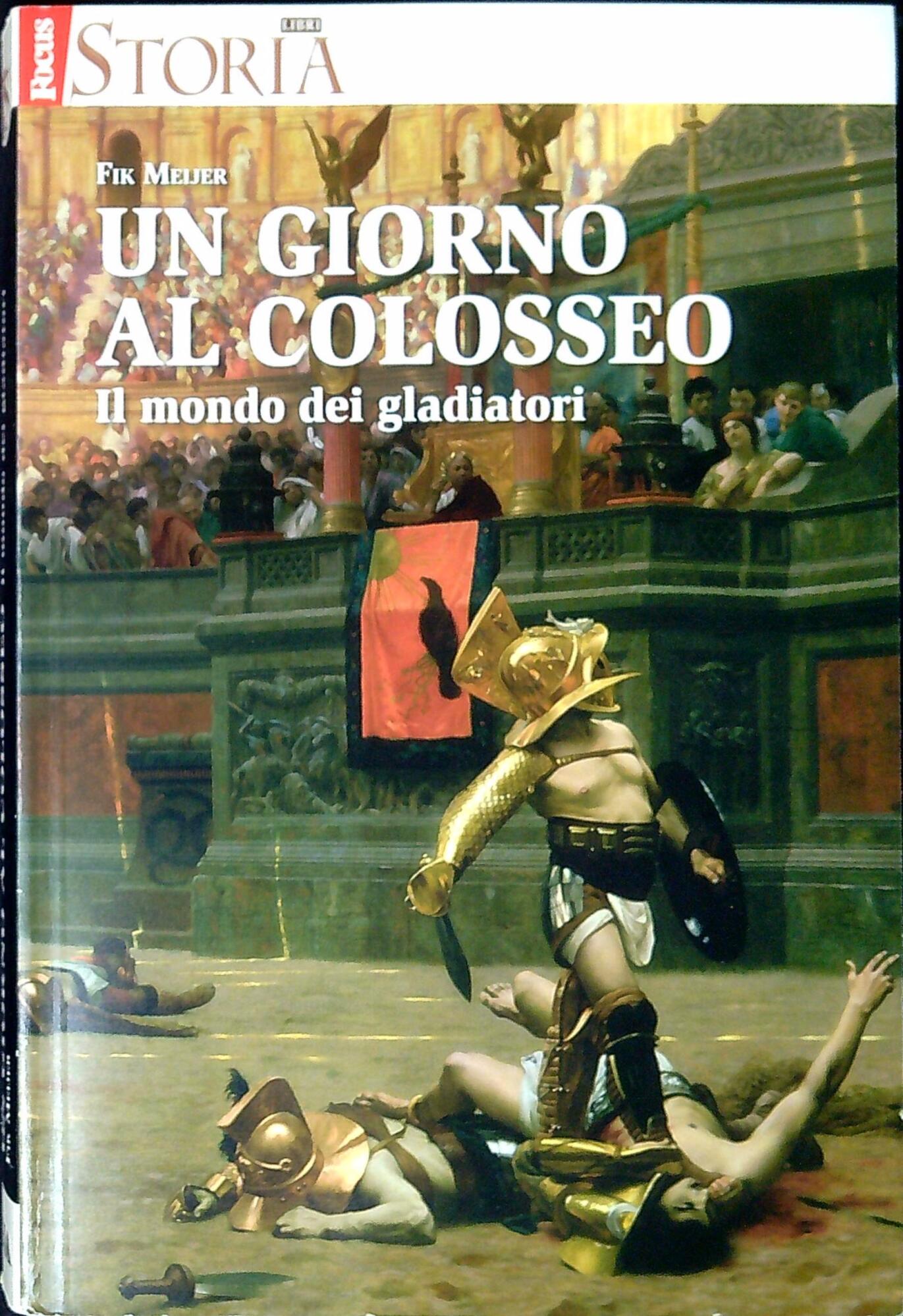 Un giorno al Colosseo : il mondo dei gladiatori
