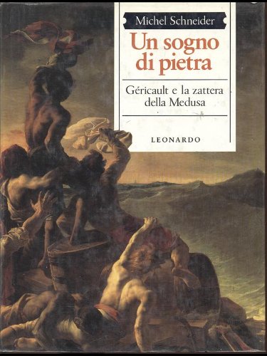 Un sogno di pietra. Géricault e la zattera della Medusa