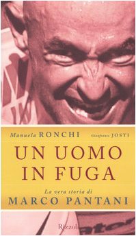 Un uomo in fuga. La vera storia di Marco Pantani