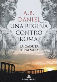 Una regina contro Roma. La caduta di Palmira