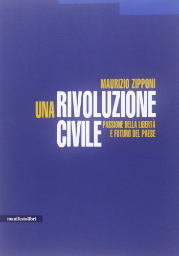Una rivoluzione civile. Passione della libertà e futuro del Paese