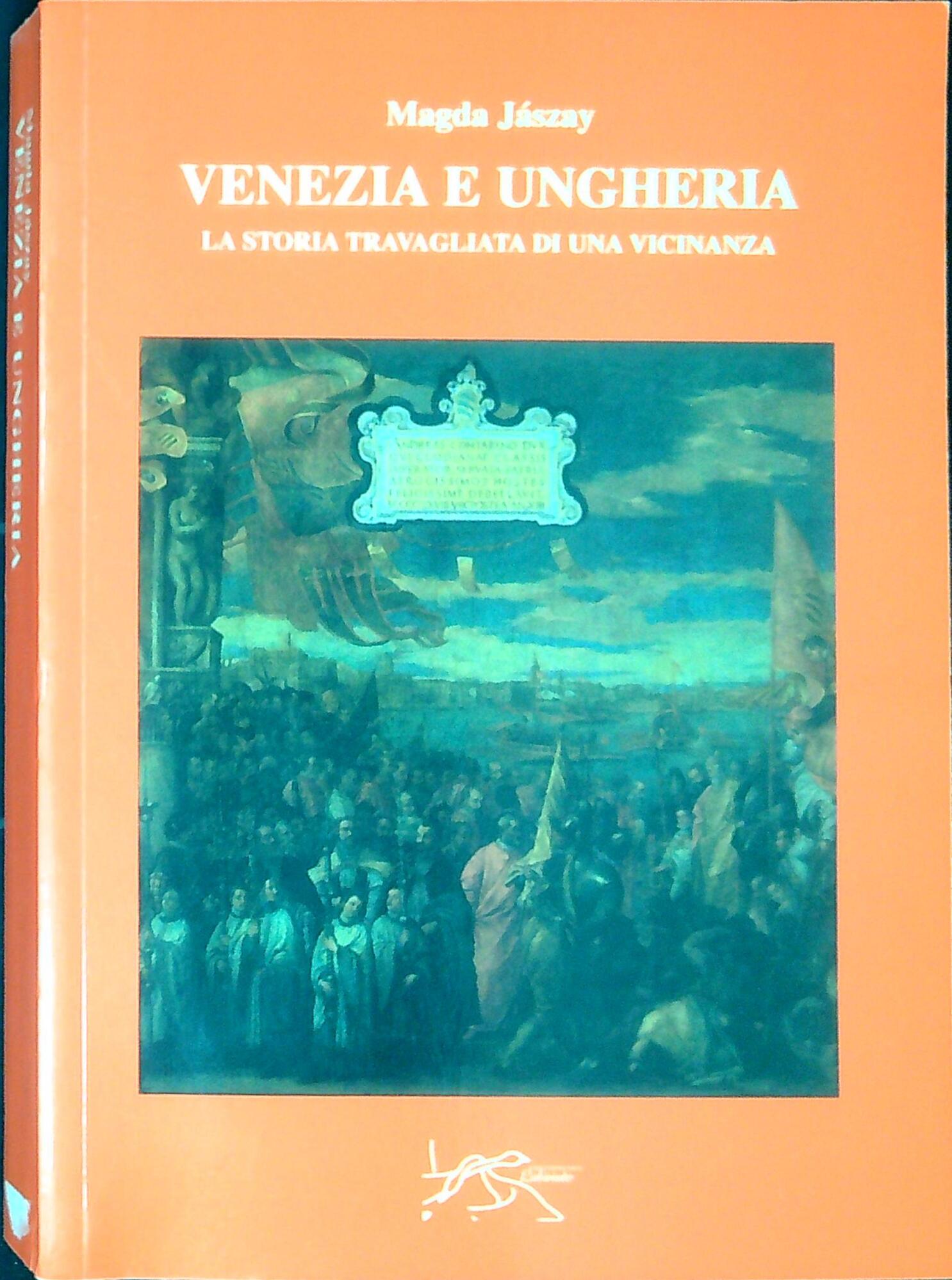Venezia e Ungheria : la storia travagliata di una vicinanza