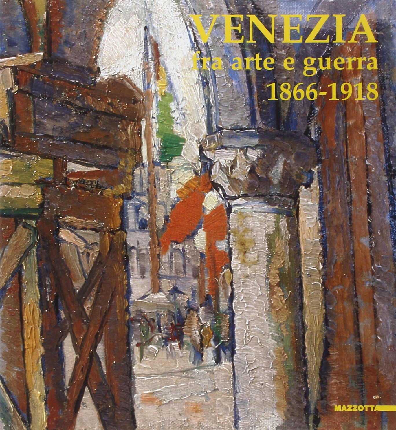 Venezia fra arte e guerra 1866-1918. Ediz. illustrata
