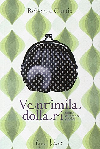 Ventimila dollari. Storie di amori e soldi