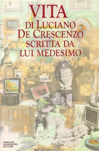 Vita di Luciano De Crescenzo scritta da lui medesimo