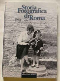 Storia fotografica di Roma 1930-1939. L'Urbe tra autarchia e fasti …