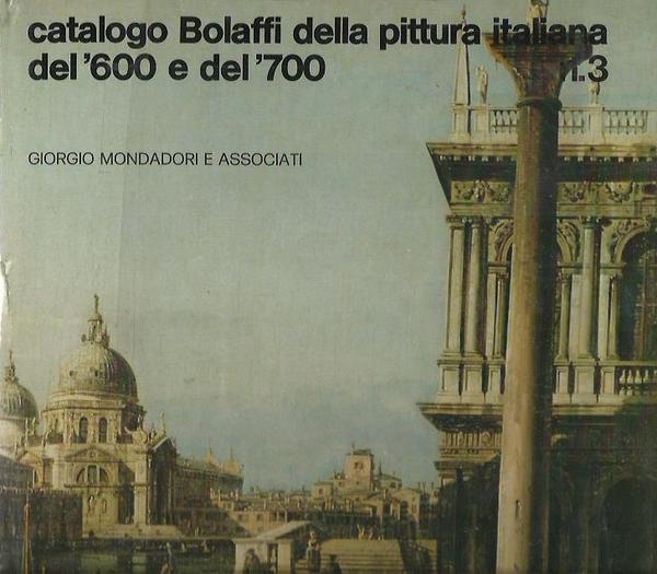 Catalogo Bolaffi della Pittura Italiana del '600 e del '700 …