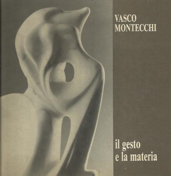 Vasco Montecchi, Il gesto e la materia