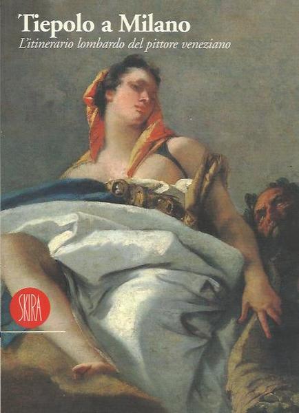 Tiepolo a Milano. Itinerario lombardo del pittore veneziano