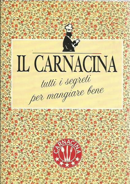 Il Carnacina. Tutti i segreti per mangiare bene