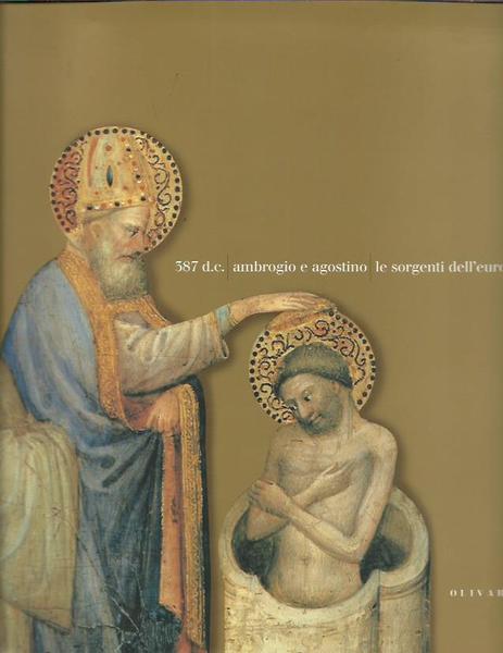 387 d. C. Ambrogio e Agostino. Le sorgenti dell'Europa. Catalogo …
