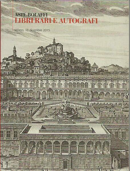ASTE BOLAFFI. LIBRI RARI E AUTOGRAFI. MILANO, 16 DICEMBRE 2015