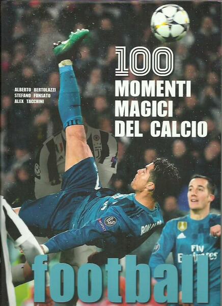 Football. 100 momenti magici del calcio