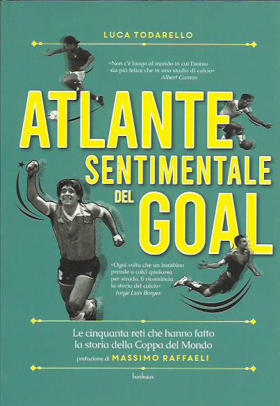 Atlante sentimentale del goal. Le cinquanta reti che hanno fatto …
