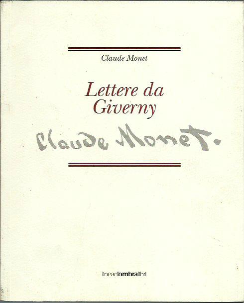 Claude Monet. Lettere da Giverny