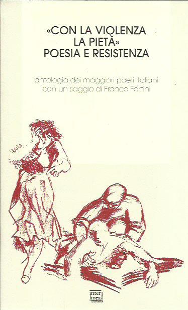 Con la violenza e la pietà. Poesia e resistenza. Antologia …