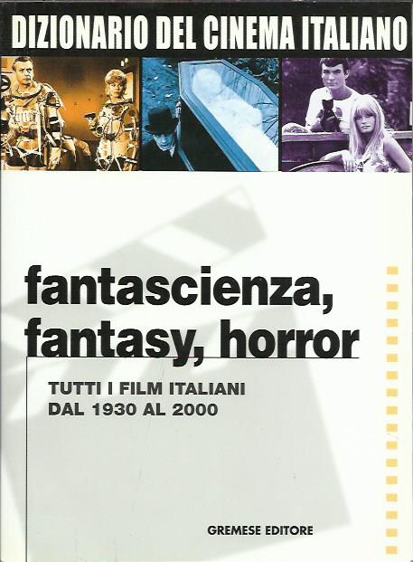 Dizionario del cinema italiano. Fantascienza, fantasy, horror. Tutti i film …