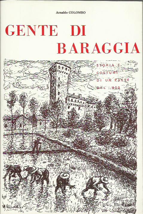 Gente di Baraggia. Storia e costumi di un paese del …