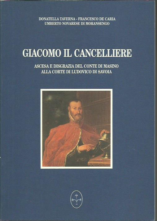 Giacomo il cancelliere. Ascesa e disgrazia del Conte di Masino