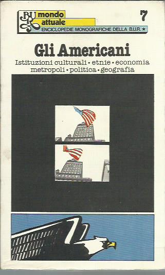 Gli americani. Istituzioni culturali, etnie, economia, metropoli, politica, geografia