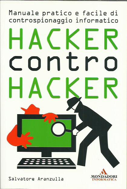 Hacker contro hacker. Manuale pratico e facile di controspionaggio