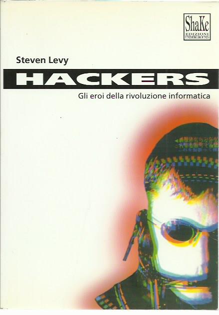 Hackers. Gli eroi della rivoluzione informatica